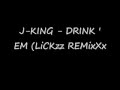 J KING -  DRINK ' EM (LiCKzz REMixXx)