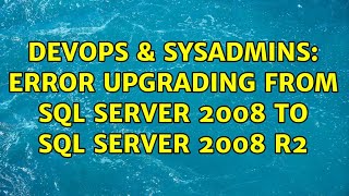 DevOps & SysAdmins: Error upgrading from SQL Server 2008 to SQL Server 2008 R2