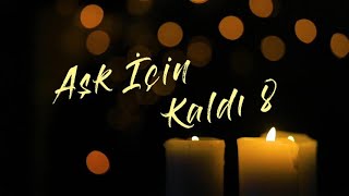 Kaldı 8 - Aşk İçin