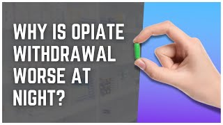 Why Is Opiate Withdrawal Worse At Night?