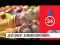 Capítulo 1: ¿Qué Comes?: Alimentación Infantil | 24 Horas TVN Chile