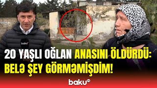 Qonşular Bakıda oğulun anasını qətlə yetirməsindən danışdı | Elə yaxşı uşaqdır ki...