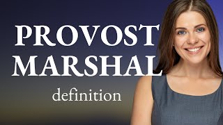 Provost marshal • what is PROVOST MARSHAL meaning