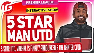 5 STAR UTD, VARANE ANNOUNCED & THE BANTER CLUB FT @RantsNBants