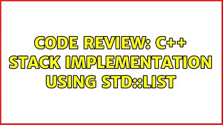 Code Review: C++ Stack implementation using std::list (2 Solutions!!)