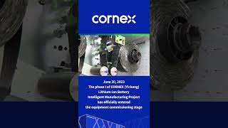 CORNEX (Yichang) Lithium-ion Battery Intelligent Manufacturing Project