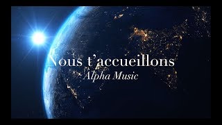 Nous t'accueillons - Alpha Music  (Audio/Parole)