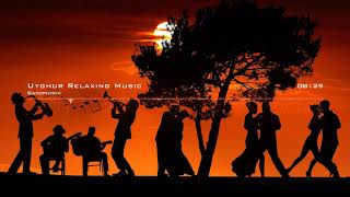 Uyghur Relaxing Music  Saxophone (X-Free copy right Music)