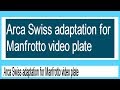 Arca Swiss adaptation for Manfrotto video plate