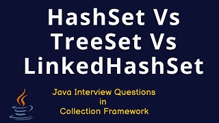 Java Interview Questions - HashSet Vs LinkedHashSet Vs TreeSet