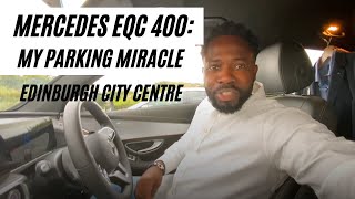 Mercedes EQC 400: My Parking Miracle| Edinburgh City Centre