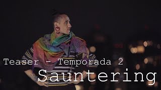 Sauntering | Temporada 2 | Teaser