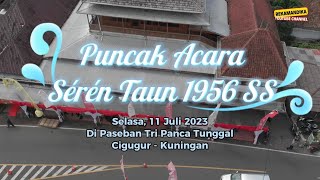 PUNCAK ACARA SEREN TAUN 1956 SAKA SUNDA (2023) || PASEBAN TRI PANCA TUNGGAL || CIGUGUR - KUNINGAN