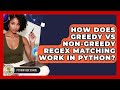 How Does Greedy Vs Non-greedy Regex Matching Work In Python? - Python Code School