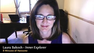 Laura Bakosh / Inner Explorer + 8 Minutes of Awesome