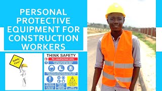 PPE for Construction Workers - What to Wear and How to Protect Yourself from work site hazard