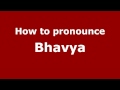 pronounce names how to pronounce bhavya