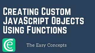 Web Development | L22: Creating Custom JavaScript Objects Using Functions | The Easy Concepts