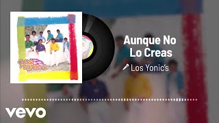 Los Yonic's - Aunque No Lo Creas (Audio)
