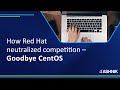 Goodbye CentOS: How to neutralize competition - the Red Hat way