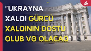 “Ukrayna Gürcüstan rəhbərliyinin bəyanatlarını rədd edir” - APA TV