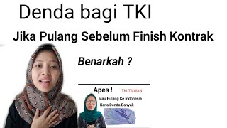 TKI yang Pulang Sebelum Finish Kontrak Apakah  kena Denda ? By Ita rosida