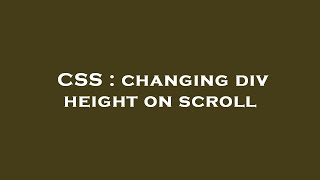 CSS : changing div height on scroll