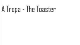 A Tropa The Toaster