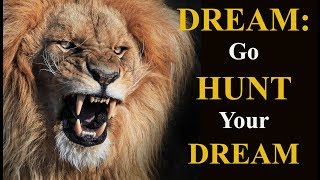 DREAM - (Go HUNT Your Dream  Motivational Video) Five Minutes Motivation