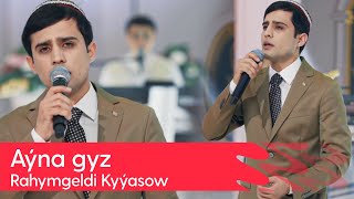 Rahymgeldi Kyyasow - Ayna gyz | 2024