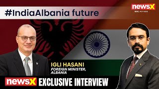 Mr. Igli Hasani, the Foreign Minister of Albania | NewsX Exclusive Interview