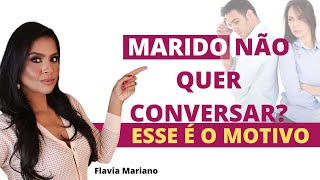 É POR ISSO QUE SEU MARIDO NÃO CONVERSA COM VOCÊ| Flavia Mariano