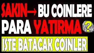 SAKIN BU COİNLERE PARA YATIRMA !! | İŞTE BATACAK COİNLER