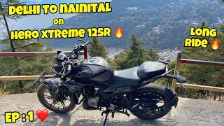 Delhi to Nainital on Hero Xtreme 125R🔥| Ep : 1❤️| Long Ride🔥| YWB Vlogs