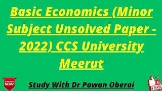 Basic Economics (Minor Subject Unsolved Paper - 2022) CCS University Meerut