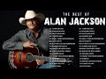 Alan Jackson Greatest Hits Full Album -  Best Songs Of Alan Jackson HQ