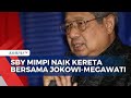 SBY Mimpi Naik Kereta Bersama Jokowi-Megawati, Demokrat: Mimpi Itu Harapan dan Pesan Negarawan