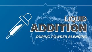 Add Liquids During Powder Blending