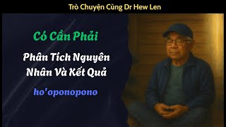 Ho'oponopono | Có Cần Phải Phân Tích Nguyên Nhân Và Kết Quả | Dr Hew Len