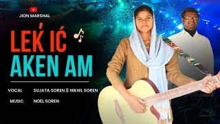 Lek' ic' aken am (Yogya Keval Tu) | Sujata Soren | Nikhil Soren | New Santali Jesus Song