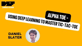 Alpha Toe: Using Deep learning to master Tic-Tac-Toe - Data Science Festival