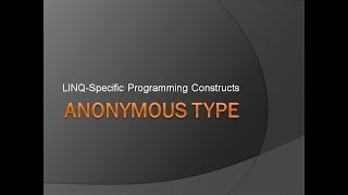 Anonymous Type | LINQ Specific Programming Constructs