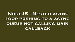 NodeJS : Nested async loop pushing to a async queue not calling main callback