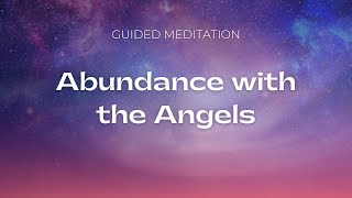 Abundance with the Angels ~ Guided Meditation