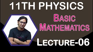 BASIC MATH [PHYSICS} LECT-6