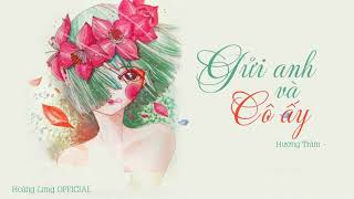 GỬI ANH VÀ CÔ ẤY -  HƯƠNG TRÀM | VIDEO LYRIC |