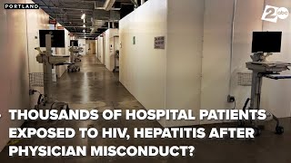 Oregon hospital alerts thousands of patients of potential HIV exposure after physician misconduct