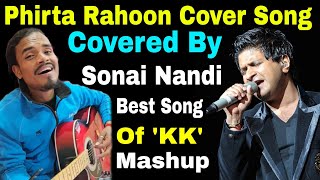 Phirta Rahoon Best Song Of 'KK' // Mashup Song Cover By Sonai Nandi New Song