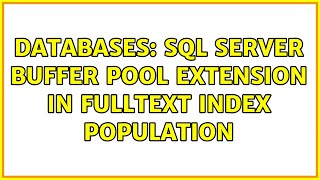 Databases: SQL Server Buffer Pool Extension in FullText Index Population