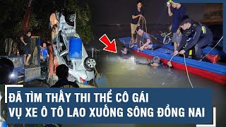 Đã tìm thấy thi thể cô gái vụ xe ô tô lao xuống sông Đồng Nai  | VTs